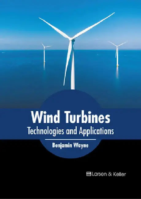 Wind Turbines: Technologies and Applications by Benjamin Wayne