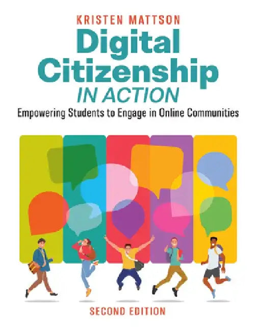 Digital Citizenship in Action, Second Edition: Empowering Students to Engage in Online Communities by Kristen Mattson