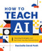 How to Teach AI: Weaving Strategies and Activities Into Any Content Area by Rachelle Dené Poth