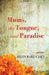 Mums, the Tongue, and Paradise by Helen Marie Casey