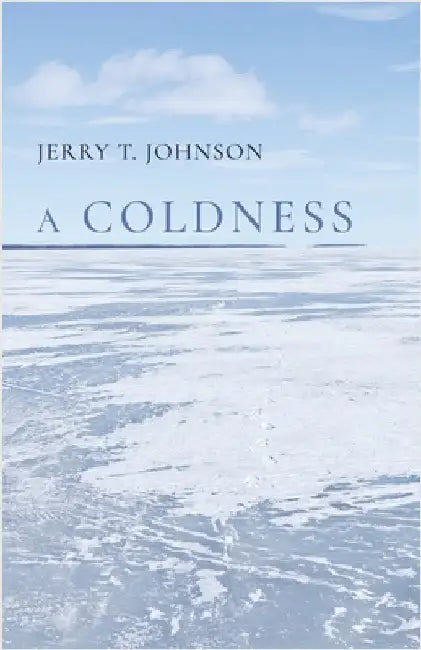 A Coldness by Jerry T. Johnson