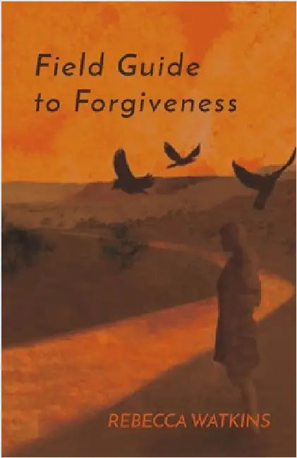 Field Guide to Forgiveness by Rebecca Watkins