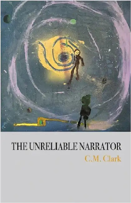 The Unreliable Narrator by Clark, C. M.