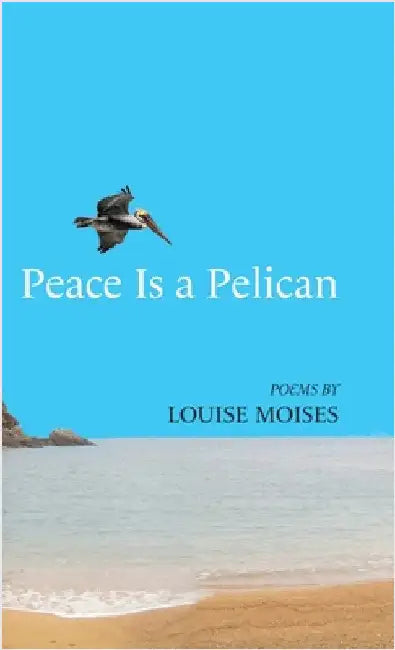 Peace Is a Pelican by Louise Moises