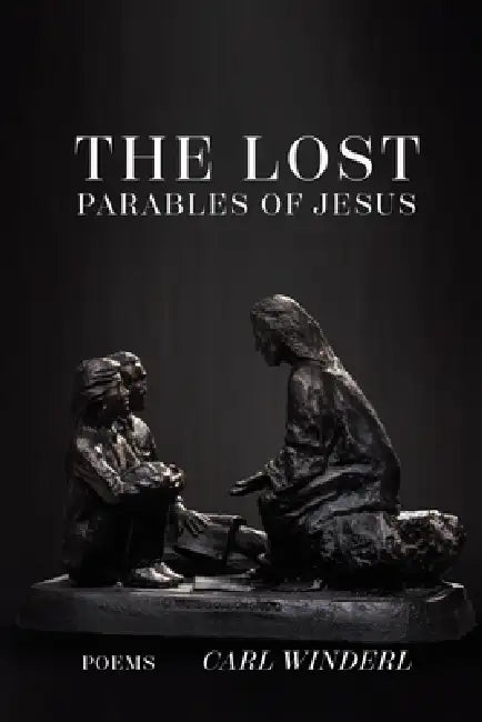 The Lost Parables of Jesus by Carl Winderl