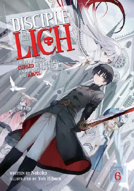 Disciple of the Lich: Or How I Was Cursed by the Gods and Dropped Into the Abyss! (Light Novel) Vol. 6 by Nekoko