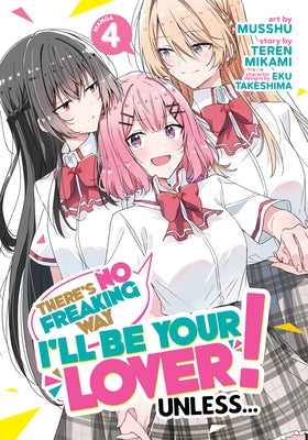 There's No Freaking Way I'll Be Your Lover! Unless... (Manga) Vol. 4 by Teren Mikami