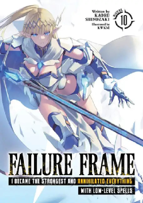 Failure Frame: I Became the Strongest and Annihilated Everything with Low-Level Spells (Light Novel) Vol. 10 by Kaoru Shinozaki