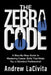 The Zebra Code: A Step-By-Step Guide to Mastering Career Skills That Make You a Standout Professional by Andrew Lacivita