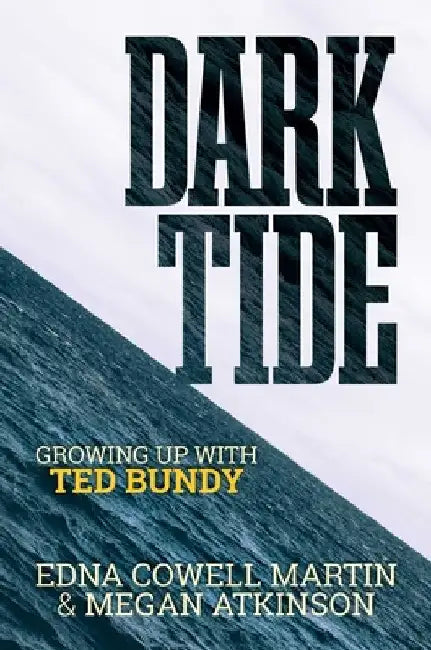 Dark Tide: Growing Up with Ted Bundy by Edna Cowell Martin