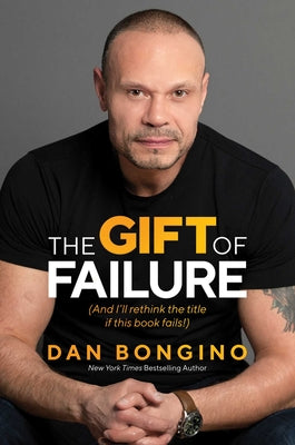 The Gift of Failure: (And I'll Rethink the Title If This Book Fails!) by Dan Bongino