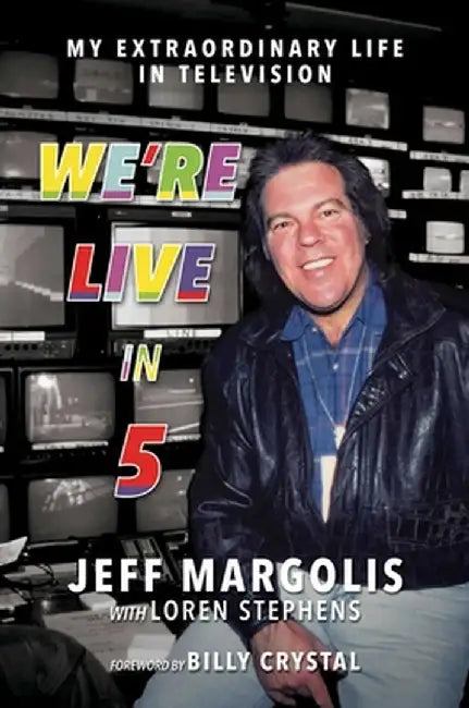 We're Live in 5: My Extraordinary Life in Television by Jeff Margolis