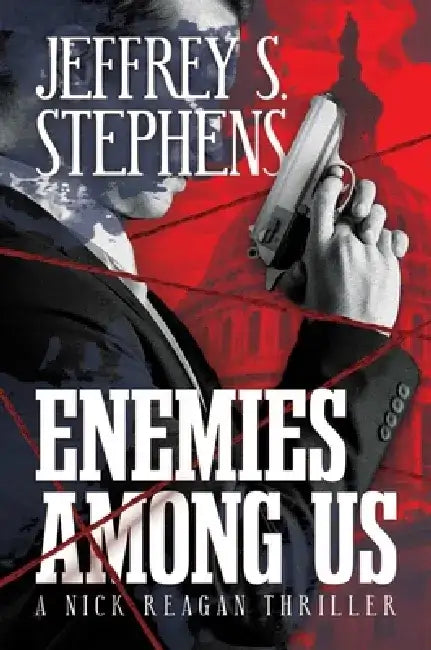 Enemies Among Us: A Nick Reagan Thriller by Jeffrey S. Stephens