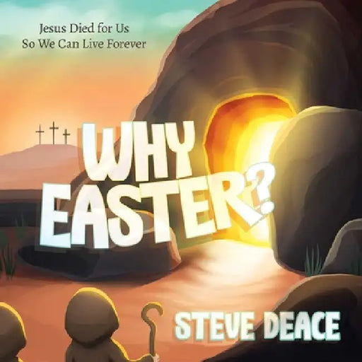 Why Easter?: Jesus Died for Us So We Can Live Forever by Steve Deace