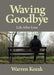 Waving Goodbye: Life After Loss by Warren Kozak