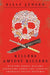 Killers Amidst Killers: Hunting Serial Killers Operating Under the Cloak of America's Opioid Epidemic by Billy Jensen