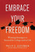Embrace Your Freedom: Winning Strategies to Succeed in College and in Life by Philip A. Glotzbach