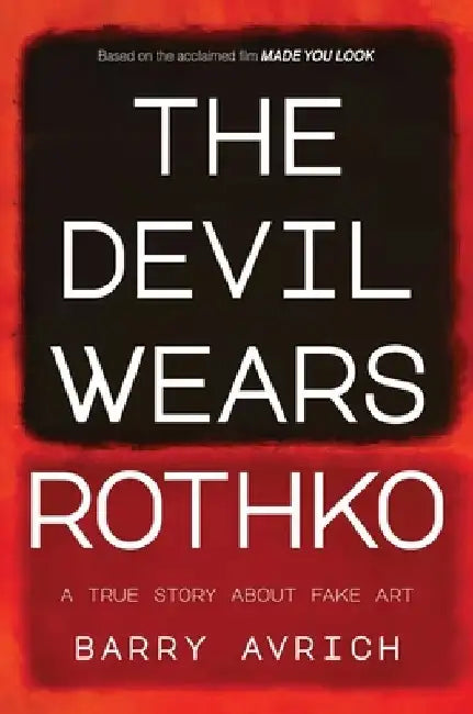 The Devil Wears Rothko: Inside the Art Scandal That Rocked the World by Barry Avrich