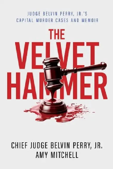 The Velvet Hammer: Judge Belvin Perry, Jr.'s Capital Murder Cases and Memoir by Belvin Perry