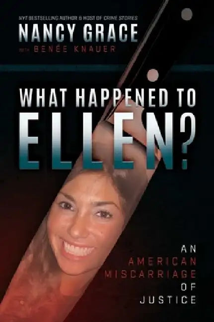 What Happened to Ellen? by Nancy Grace
