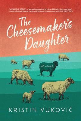 The Cheesemaker's Daughter by Kristin Vukovic