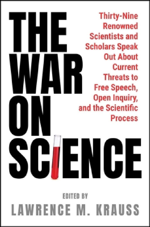 The War on Science: Thirty-Nine Renowned Scientists and Scholars Speak Out about Current Thre  by Lawrence M. Krauss