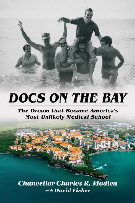 Docs on the Bay: The Dream That Became America's Most Unlikely Medical School by Charles R. Modica, David Fisher