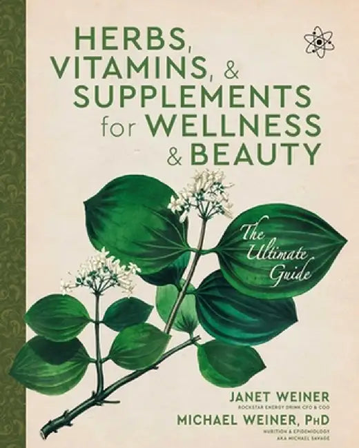 Herbs, Vitamins & Supplements for Wellness & Beauty: The Ultimate Guide by Janet Weiner