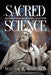 Sacred Science: Understanding Divine Creation by William H. West