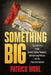 Something Big: The True Story of the Brown's Chicken Massacre, a Decade-Long Manhunt, and the Trials That Followed by Patrick Wohl