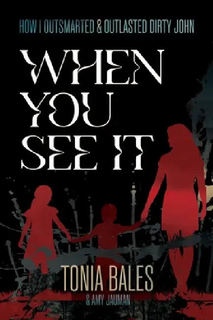 When You See It: How I Outsmarted & Outlasted Dirty John by Tonia Bales, Amy Jauman