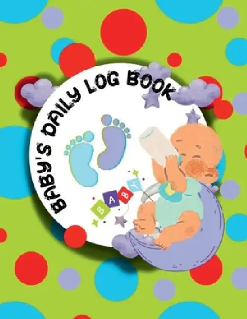 Baby's Daily Log Book: Activity Tracker Diary for New Parents or Nannies/ Diary to Record Baby's Feeding, Nappy Type, Fun Activities, Special Notes, M by Ria Ra Queen