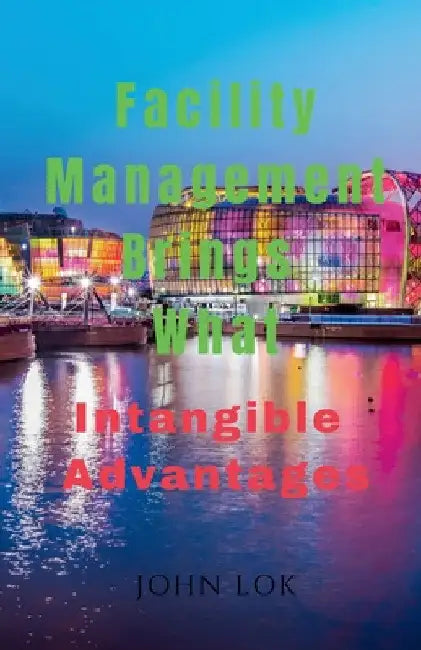 Facility Management Brings What by John Lok