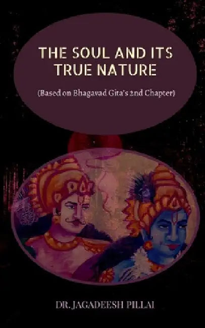 The Soul and It's True Nature by Jagadeesh Pillai