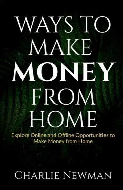 Ways to Make Money from Home by Charlie Newman