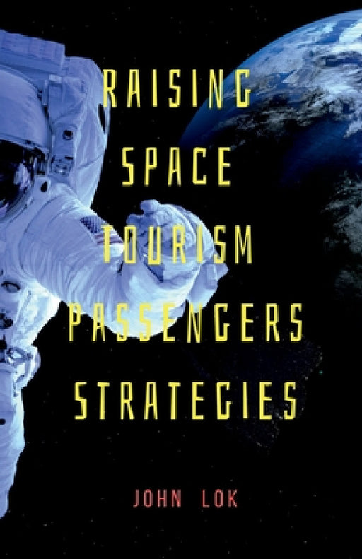 Raising Space Tourism Passengers Strategies by John Lok