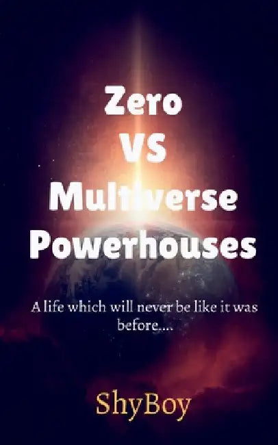 Zero VS Multiverse Powerhouses Part 1 by Shy Boy