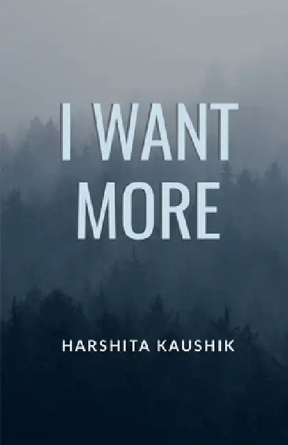 I Want More by Harshita Kaushik