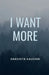 I Want More by Harshita Kaushik