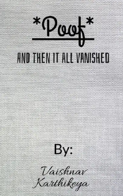 *Poof*...And Then It Vanished by Vaishnav Karthikeya