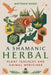 A Shamanic Herbal: Plant Teachers and Animal Medicines by Matthew Wood
