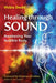 Healing Through Sound: Awakening Your Audible Body by Vickie Dodd