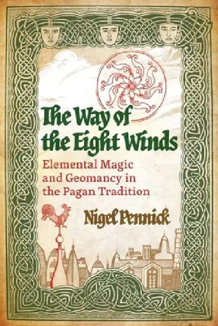 The Way of the Eight Winds: Elemental Magic and Geomancy in the Pagan Tradition by Nigel Pennick
