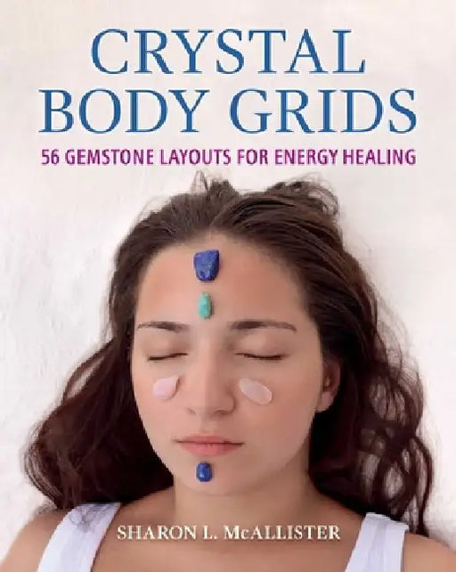 Crystal Body Grids: 56 Gemstone Layouts for Energy Healing by Sharon L. McAllister