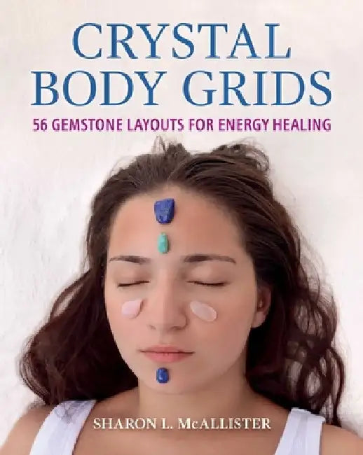 Crystal Body Grids: 56 Gemstone Layouts for Energy Healing by Sharon L. McAllister