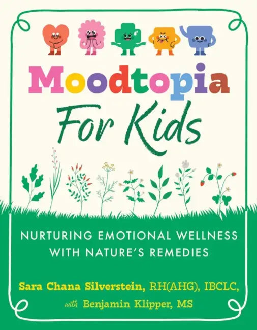 Moodtopia for Kids: Nurturing Emotional Wellness with Nature's Remedies by Sara Chana Silverstein, Benjamin Klipper