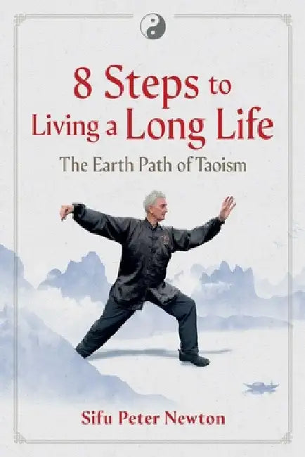 8 Steps to Living a Long Life: The Earth Path of Taoism by Peter Newton