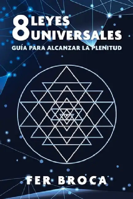 8 Leyes Universales: Guía Para Alcanzar La Plenitud by Broca, Fer
