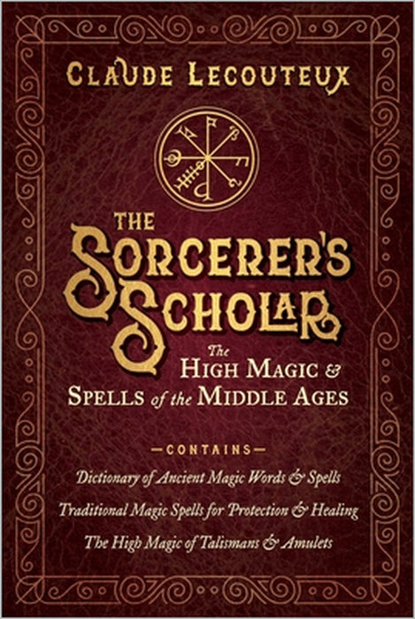 The Sorcerer's Scholar: The High Magic and Spells of the Middle Ages by Claude Lecouteux