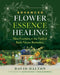 Advanced Flower Essence Healing: New Frontiers in the Field of Bach Flower Remedies by David Dalton, Kate Gilday, Don Babineau